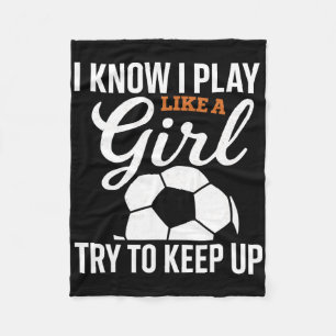Toddler Girl Soccer I Know I Play Like A Girl Socc Fleece Blanket