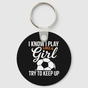 Toddler Girl Soccer I Know I Play Like A Girl Socc Key Ring