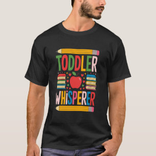 Toddler Whisperer, School Childcare and Daycare Pr T-Shirt