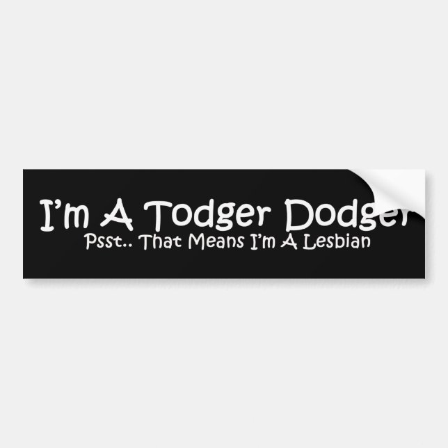 Todger Dodger Bumper Sticker (Front)