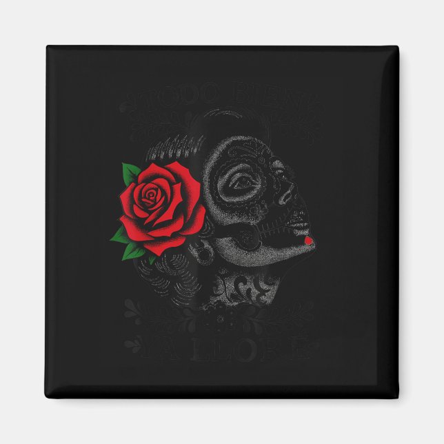 Todo Bien Ya Lloré Sugar Skull Day Of The Dead  Magnet (Front)