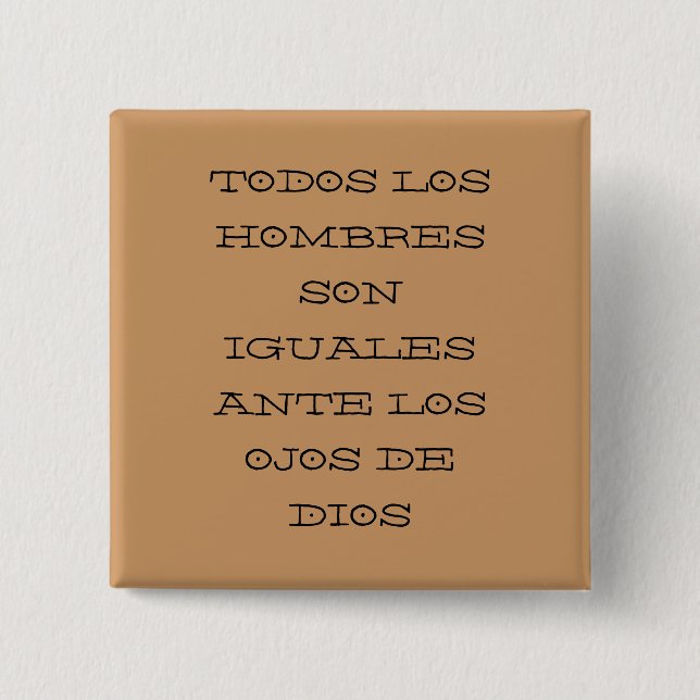 TODOS LOS HOMBRES SON IGUALES ANTE LOS OJOS DE ... 15 CM SQUARE BADGE (Front)