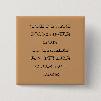 TODOS LOS HOMBRES SON IGUALES ANTE LOS OJOS DE ... 15 CM SQUARE BADGE