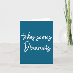 Todos Somos Dreamers - We Are All Dreamers Motivat Card