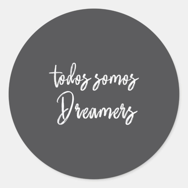 Todos Somos Dreamers - We Are All Dreamers Motivat Classic Round Sticker (Front)