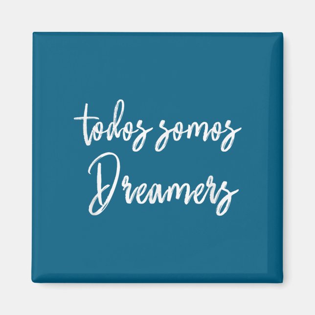 Todos Somos Dreamers - We Are All Dreamers Motivat Magnet (Front)