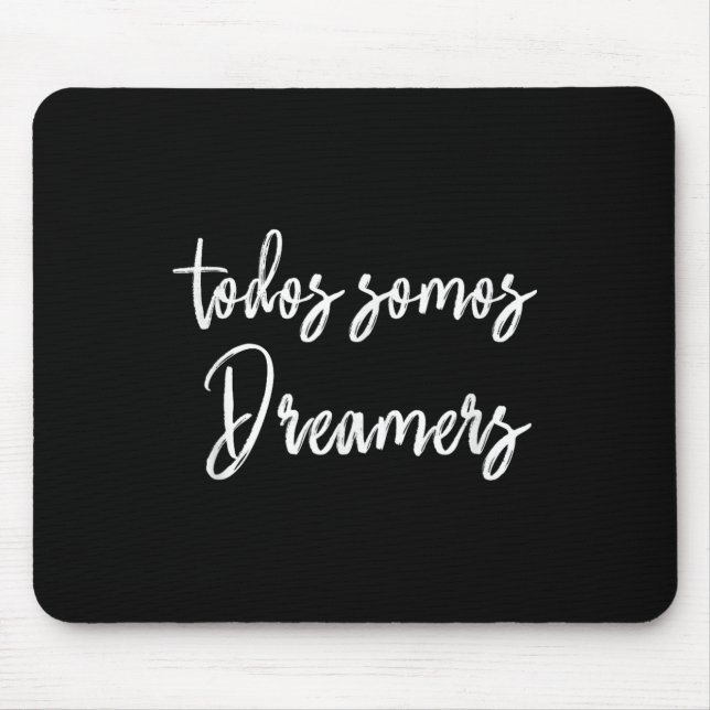 Todos Somos Dreamers - We Are All Dreamers Motivat Mouse Mat (Front)