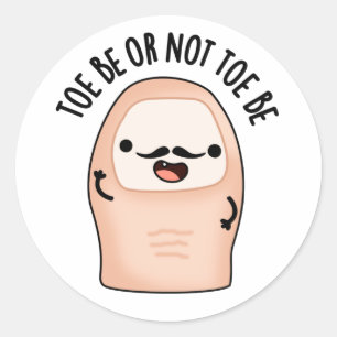 Toe Be Or Not Toe Be Funny Shakespeare Toe Pun Classic Round Sticker