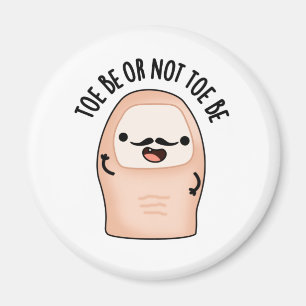 Toe Be Or Not Toe Be Funny Shakespeare Toe Pun Magnet