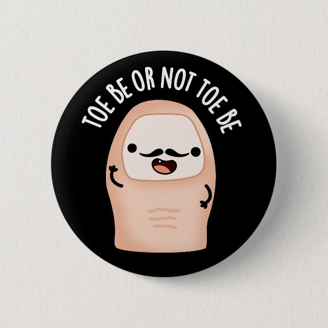Toe Be Or Not Toe Be Shakespeare Pun Dark BG 6 Cm Round Badge (Front)