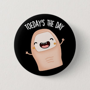 Toe-day's The Day Funny Toe Pun Dark BG 6 Cm Round Badge