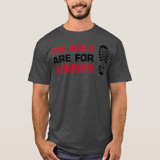 Toenails are for Sissies  T-Shirt