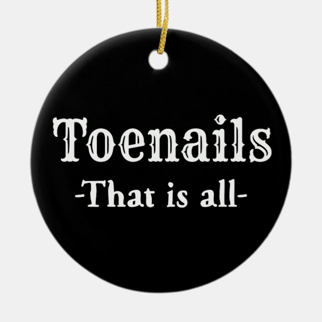 Toenails That Is All Funny Feet Toes Ceramic Tree Decoration (Front)