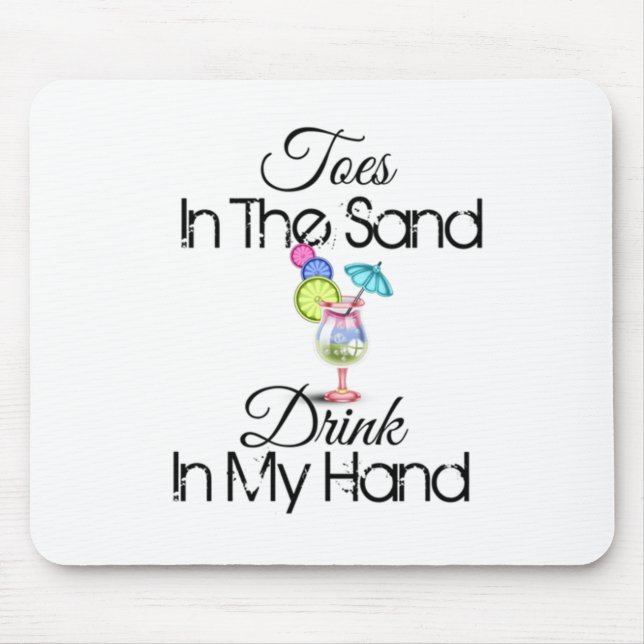 Toes In The Sand, Drink In My Hand Mouse Mat (Front)