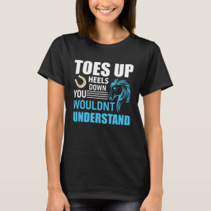 Toes Up Heel Down Horse Riding Saying Girl Rodeo T-Shirt