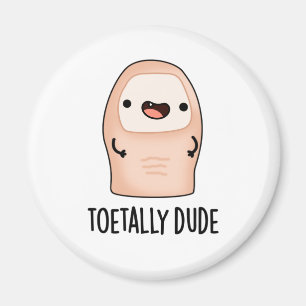Toetally Dude Funny Big Toe Pun Magnet