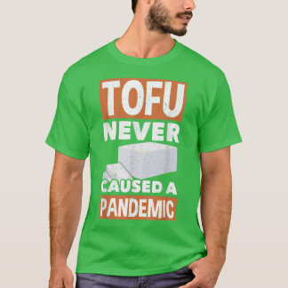 Tofu Never Caused A Pandemic Vegan Vegetarian Soy  T-Shirt