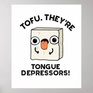 Tofu. They're Tongue Depressors Cute Food Pun Poster