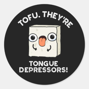 Tofu. They're Tongue Depressors Food Pun Dark BG Classic Round Sticker