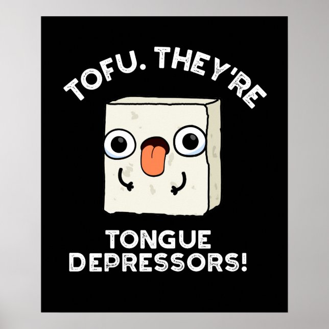 Tofu. They're Tongue Depressors Food Pun Dark BG Poster (Front)
