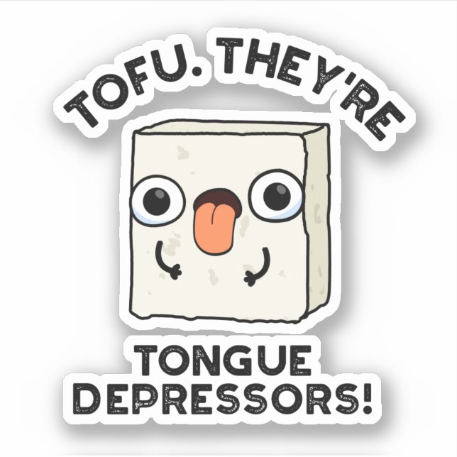 Tofu. They're Tongue Depressors Funny Food Pun  (Front)
