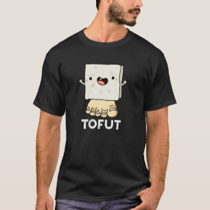 Tofut Funny Tofu Pun Dark BG T-Shirt