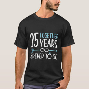 Together 25 Years Forever To Go 25Th Wedding Anniv T-Shirt