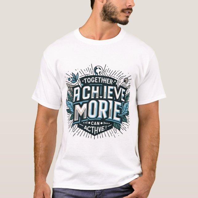Together Achieve More T-shirt Design (Front)
