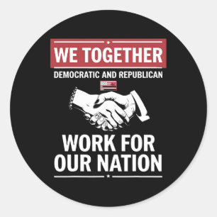 Together Democratic And Republican Work For Our Na Classic Round Sticker