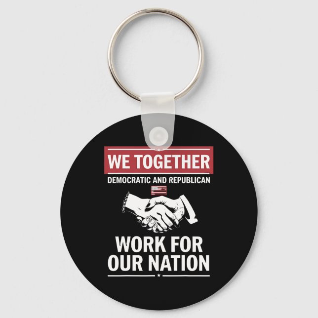 Together Democratic And Republican Work For Our Na Key Ring (Front)
