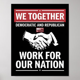 Together Democratic And Republican Work For Our Na Poster