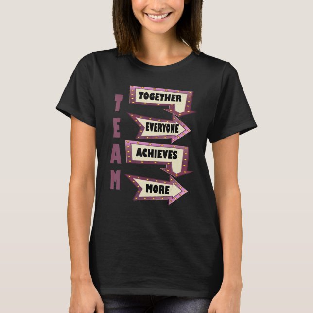 Together Everyone Achieves More Motivational TEAM T-Shirt (Front)