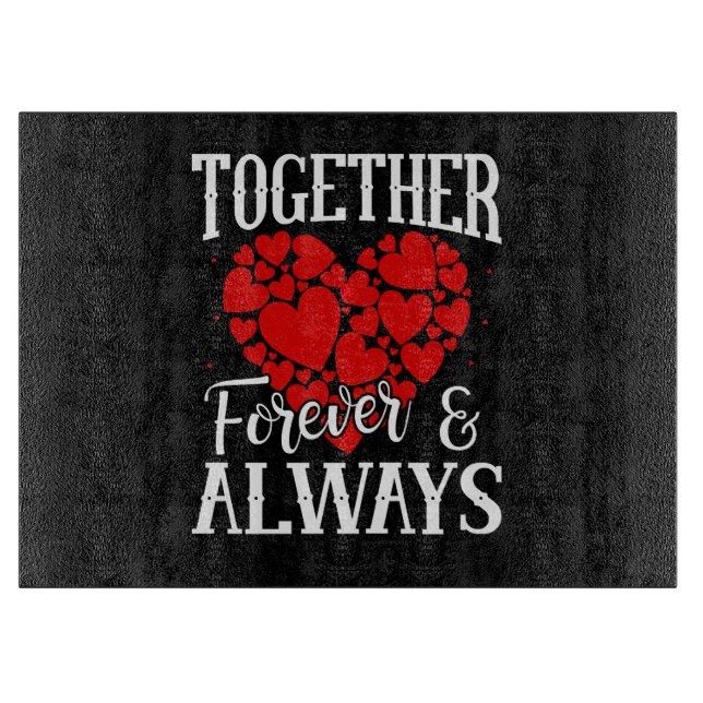 Together Forever & Always - Eternal Love Quote Cutting Board (Front)