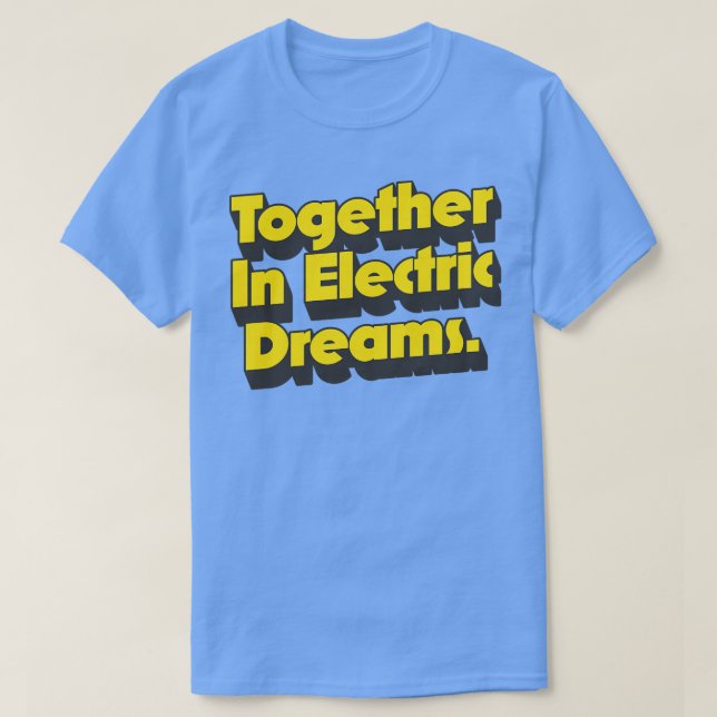 Together In Electric Dreams T-Shirt (Design Front)