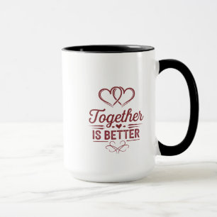 Together Is Better - Valentine’s Day Design Mug