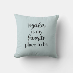 Together is My Favourite Place to Be Pillow