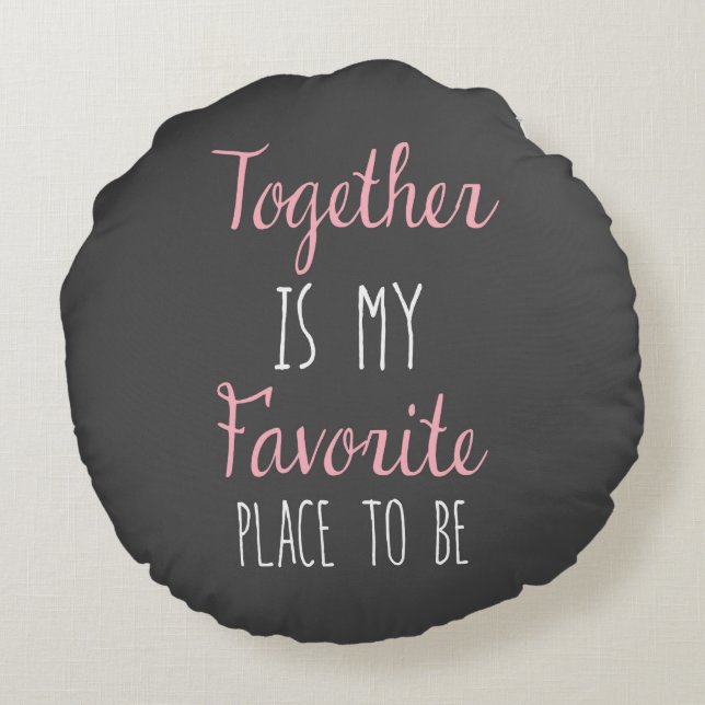 Together Is My Favourite Place To Be -  Quote Round Cushion (Back)