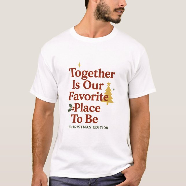 Together Is Our Favorite Place To Be T-Shirt (Front)