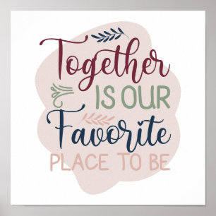 Together is our Favourite Place to Be Hand Lettere Poster