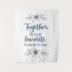Together is our favourite place to be tapestry