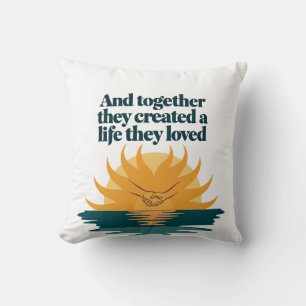 Together they created a life they love cushion