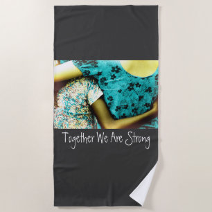 Together We Are Strong Beach Towel