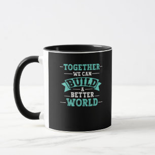 Together We Can Build A Better World Unity Message Mug