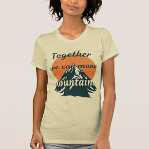 Together We Can Move Mountains T-Shirt