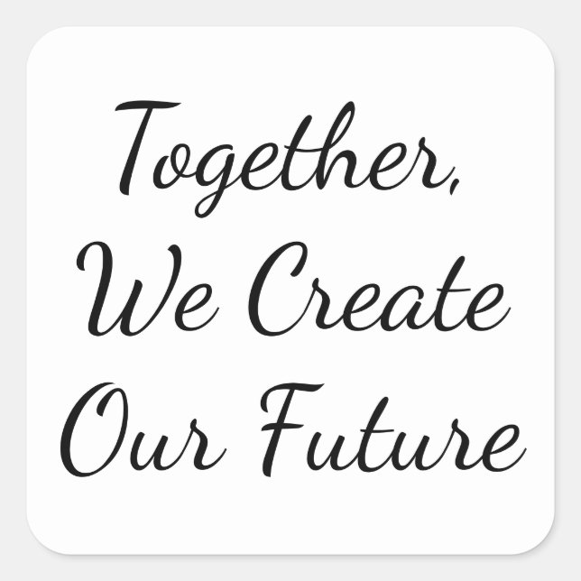 Together, We Create Our Future Square Sticker (Front)