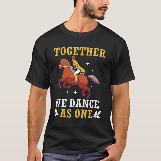 Together We Dance As One Equestrian Dressage Show  T-Shirt (Front)