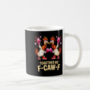 Together We F-caw-f Funny Chicken Meme Valentine C Coffee Mug