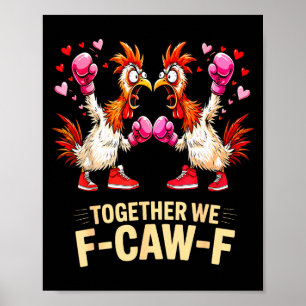 Together We F-caw-f Funny Chicken Meme Valentine C Poster