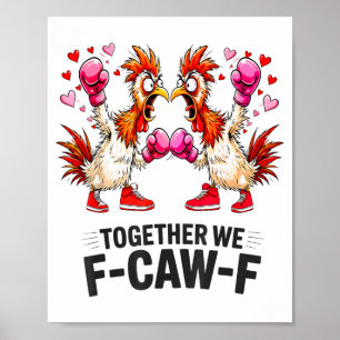 Together We F-caw-f Funny Chicken Meme Valentine C Poster