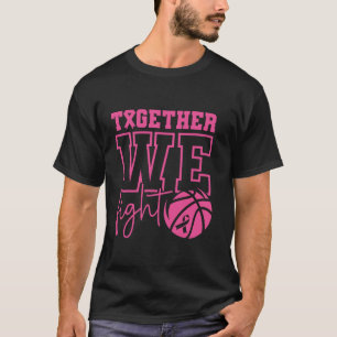 Together We Fight Basketball Breast Cancer Awarene T-Shirt
